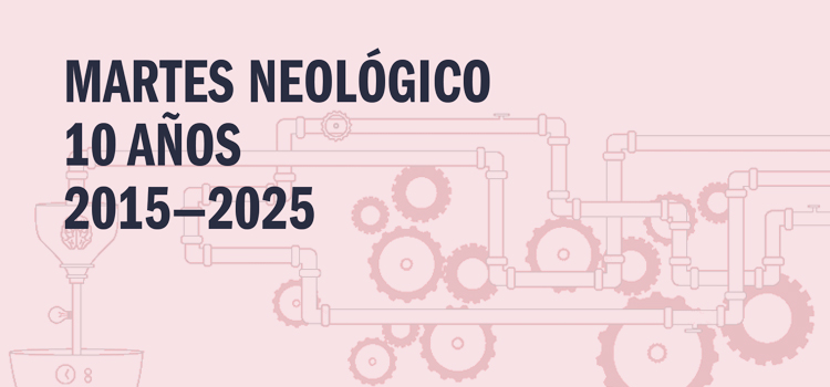Martes Neológico. 10 años 2015-2025